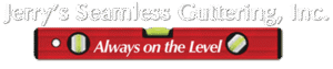 Jerry's Seamless Guttering, Inc. - Always on the Level